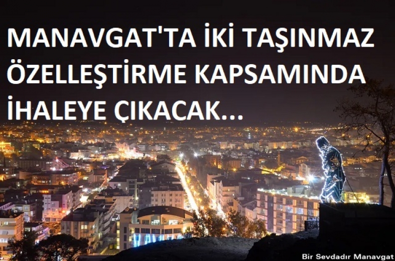 Manavgat'ta iki taşınmaz özelleştirme kapsamında ihaleye çıkacak