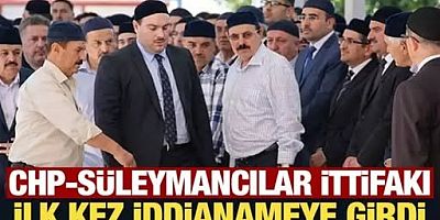CHP-Süleymancılar ittifakı ilk kez iddianameye girdi