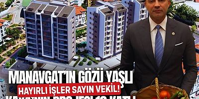 Manavgat’ın gözü yaşlı vekili Kaya’nın projesi 10 katlı!