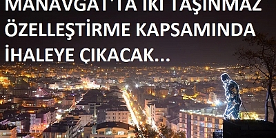 Manavgat'ta iki taşınmaz özelleştirme kapsamında ihaleye çıkacak