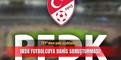TFF’den1024 futbolcuya bahis soruşturması!